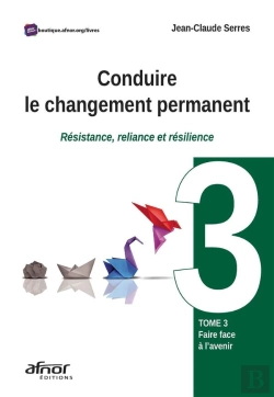 Bertrand.pt - Conduire Le Changement Permanent - Tome 3 : Faire Face A L'Avenir - Resistance, Reliance Et Resilien