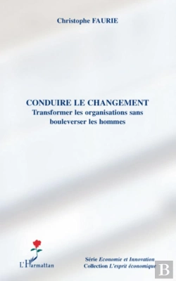 Bertrand.pt - Conduire Le Changement ; Transformer Les Organisations Sans Boulverser Les Hommes