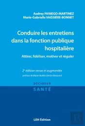 Conduire Les Entretiens Dans La Fonction Publique Hospitalière : Attirer, Fidéliser, Motiver Et Réguler (2e Édition)