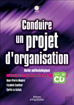 Bertrand.pt - Conduire Un Projet D'Organisation : Guide Méthodologique