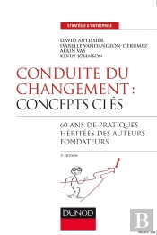 Conduite Du Changement : Concepts-Clés ; 50 Ans De Pratiques (3e Édition)