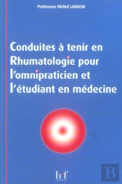 Conduites A Tenir En Rhumatologie Pour L'Omnipraticien Et L'Etudiant En Medecine