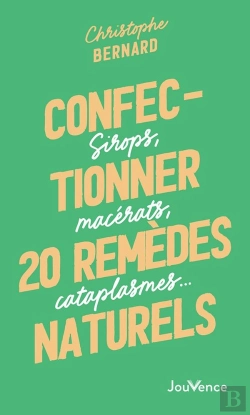 Bertrand.pt - Confectionner 25 Remèdes Naturels : Sirops, Macérats, Cataplasmes...