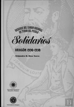 Bertrand.pt - Confederados Solidarios Aragón 1900-1938. Orígenes Del Cambio Regional Un Turno Del Pueblo