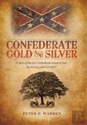 Confederate Gold And Silver: A Story Of