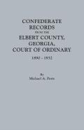 Confederate Records From The Elbert County, Georgia, Court Of Ordinary, 1890-1932