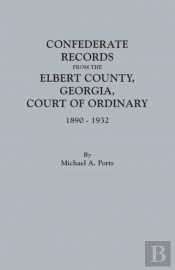 Confederate Records From The Elbert County, Georgia, Court Of Ordinary, 1890-1932