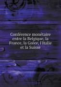 Conference Monetaire Entre La Belgique, La France, La Grece, L'Italie Et La Suisse