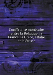 Conference Monetaire Entre La Belgique, La France, La Grece, L'Italie Et La Suisse