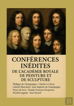 Bertrand.pt - Conférences Inédites De L'Académie Royale De Peinture Et De Sculpture : Manuscrits Historiques Révélant L'Art Classique Français Du Xviie Siècle