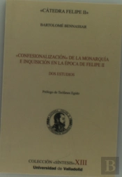 Confesionalización De La Monarquía E Inquisición En La Época De Felipe Ii. Dos Estudios
