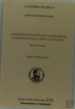 Bertrand.pt - Confesionalización De La Monarquía E Inquisición En La Época De Felipe Ii. Dos Estudios
