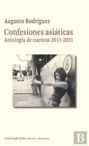 Confesiones Asiaticas ( Antologia De Cuentos 2011-2021)