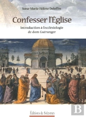 Confesser L'Église ; Introduction À L'Ecclésiologie De Dom Guéranger
