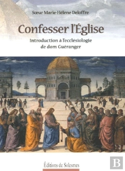 Bertrand.pt - Confesser L'Église ; Introduction À L'Ecclésiologie De Dom Guéranger