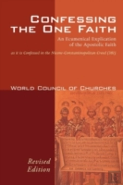 Bertrand.pt - Confessing The One Faith: An Ecumenical Explication Of The Apostolic Faith As It Is Confessed In The Nicene-Constantinopolitan Creed (381)