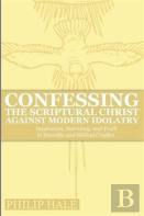 Confessing The Scriptural Christ Against Modern Idolatry