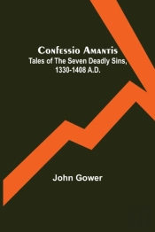 Confessio Amantis; Tales Of The Seven Deadly Sins, 1330-1408 A.D.