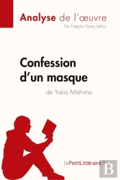 Confession D'Un Masque De Yukio Mishima (Analyse De L'Oeuvre) : Analyse Complète Et Résumé Détaillé De L'Oeuvre