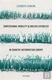 Confessional Mobility And English Catholics In Counter-Reformation Europe