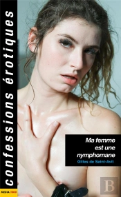 Confessions Érotiques : Ma Femme Est Une Nymphomane