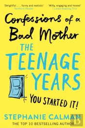 Confessions Of A Bad Mother: The Teenage Years