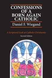 Confessions Of A Born-Again Catholic: A