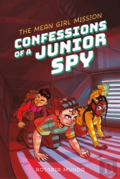 Confessions Of A Junior Spy: The Mean Girl Mission