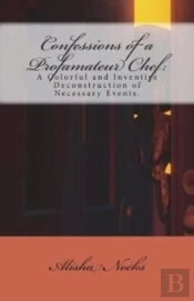 Confessions Of A Profamateur Chef