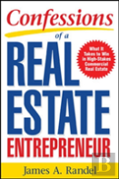 Confessions Of A Real Estate Entrepreneur: What It Takes To Win In High-Stakes Commercial Real Estate