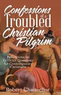 Confessions Of A Troubled Christian Pilgrim