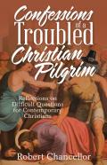 Confessions Of A Troubled Christian Pilgrim