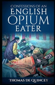 Confessions Of An English Opium-Eater  Illustrated