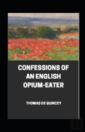Confessions Of An English Opium-Eater  Illustrated