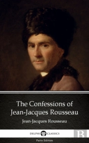 Confessions Of Jean-Jacques Rousseau By Jean-Jacques Rousseau (Illustrated)