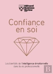 Confiance En Soi ; Les Bienfaits De L'Intelligence Émotionnelle Dans La Vie Professionnelle