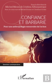 Confiance Et Barbarie ; Pour Une Anthropologie Renouvelée De L'Action