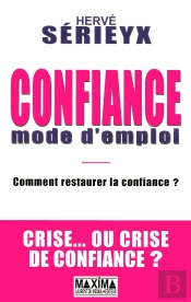 Confiance Mode D'Emploi ; Comment Restaurer La Confiance ? Crise... Ou Crise De Confiance ?