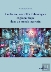 Confiance, Nouvelles Technologies Et Géopolitique Dans Un Monde Incertain