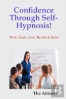 Confidence Through Self-Hypnosis! - Work, Study, Love, Health & Spirit