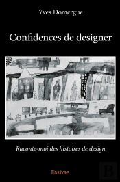 Confidences De Designer : Raconte-Moi Des Histoires De Design