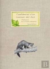Confidences D'Un Coureur Des Bois ; Carnet D'Ambiances De La Forêt Ardennaise