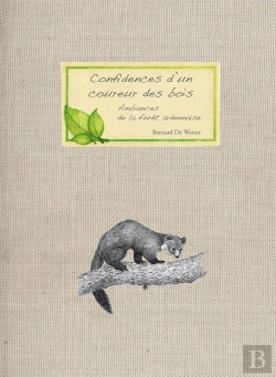 Bertrand.pt - Confidences D'Un Coureur Des Bois ; Carnet D'Ambiances De La Forêt Ardennaise