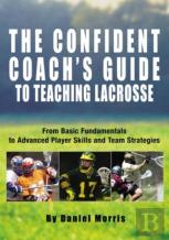 Confident Coach'S Guide To Teaching Lacrosse