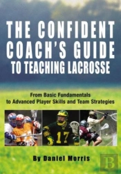 Confident Coach'S Guide To Teaching Lacrosse