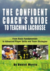 Confident Coach'S Guide To Teaching Lacrosse