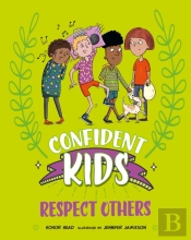 Confident Kids!: Respect Others