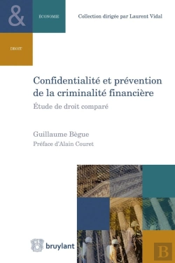 Bertrand.pt - Confidentialité Et Prévention De La Criminalité Financière ; Étude De Droit Comparé