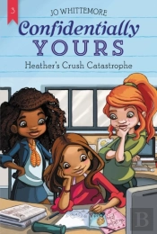Confidentially Yours #3: Heather'S Crush Catastrophe