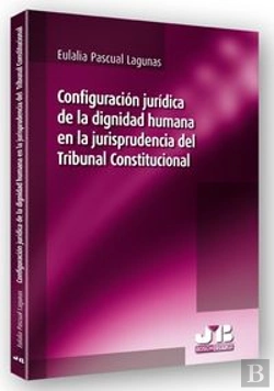 Bertrand.pt - Configuración Jurídica De La Dignidad Humana En La Jurisprudencia Del Tribunal Constitucional.
